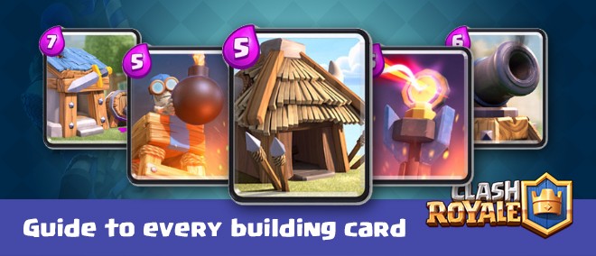 Clash Royale guide to every building card